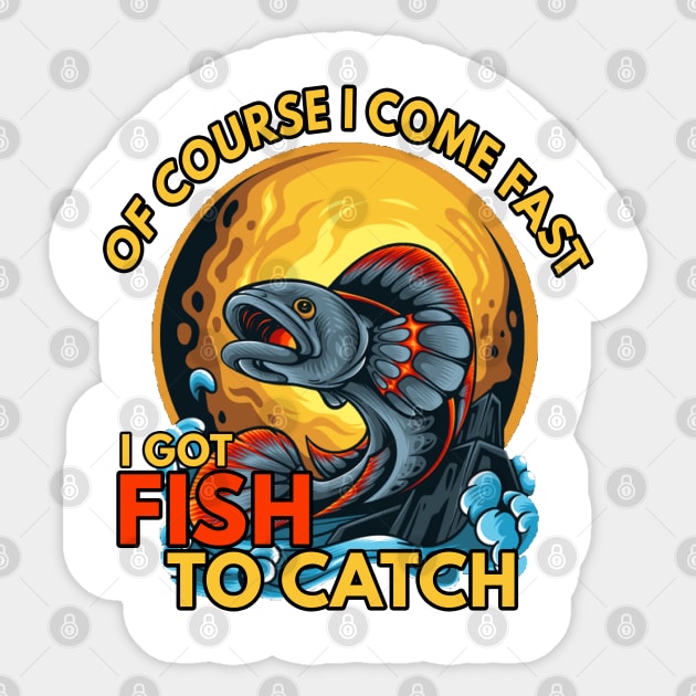 of course i come fast i got fishing to catch Sticker by senpaistore101